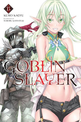 Goblin Slayer, Vol. 15 (Light Novel) (Goblin Slayer (Light Novel), 15)