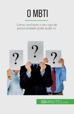 O Mbti: Como Conhecer O Seu Tipo De Personalidade Pode Ajudá-Lo (Portuguese Edition)