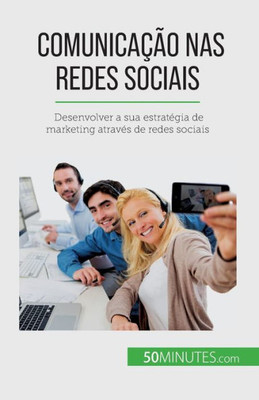 Comunicação Nas Redes Sociais: Desenvolver A Sua Estratégia De Marketing Através De Redes Sociais (Portuguese Edition)