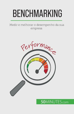 Benchmarking: Medir E Melhorar O Desempenho Da Sua Empresa (Portuguese Edition)