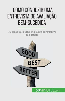 Como Conduzir Uma Entrevista De Avaliação Bem-Sucedida: 10 Dicas Para Uma Avaliação Construtiva Da Carreira (Portuguese Edition)