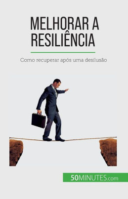 Melhorar A Resiliência: Como Recuperar Após Uma Desilusão (Portuguese Edition)