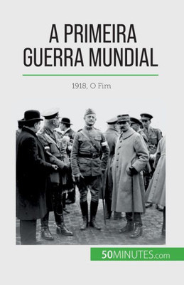 A Primeira Guerra Mundial (Volume 3): 1918, O Fim (Portuguese Edition)