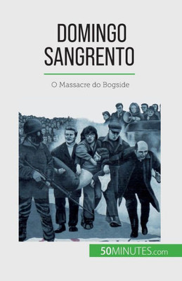 Domingo Sangrento: O Massacre Do Bogside (Portuguese Edition)