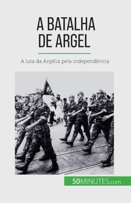 A Batalha De Argel: A Luta Da Argélia Pela Independência (Portuguese Edition)