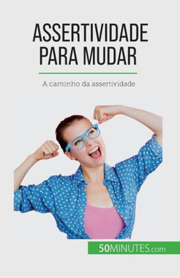 Assertividade Para Mudar: A Caminho Da Assertividade (Portuguese Edition)