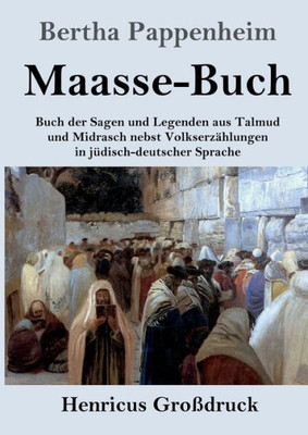 Maasse-Buch (Großdruck): Buch Der Sagen Und Legenden Aus Talmud Und Midrasch Nebst Volkserzählungen In Jüdisch-Deutscher Sprache (German Edition)