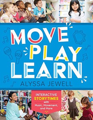 Move, Play, Learn: Interactive Storytimes With Music, Movement, And More