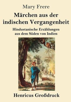 Märchen Aus Der Indischen Vergangenheit (Großdruck): Hindustanische Erzählungen Aus Dem Süden Von Indien (German Edition)