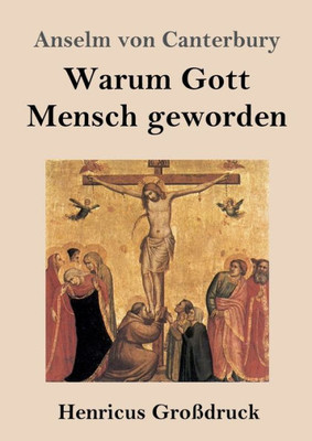 Warum Gott Mensch Geworden (Großdruck): Cur Deus Homo (German Edition)