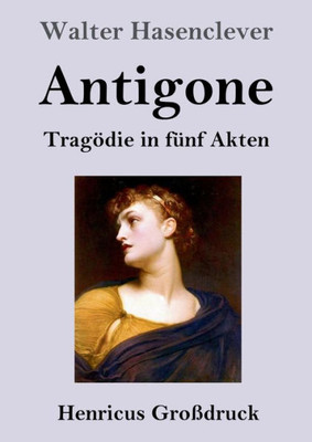 Antigone (Großdruck): Tragödie In Fünf Akten (German Edition)