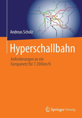 Hyperschallbahn: Anforderungen An Ein Europanetz Für 7.200Km/H (German Edition)