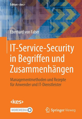It-Service-Security In Begriffen Und Zusammenhängen: Managementmethoden Und Rezepte Für Anwender Und It-Dienstleister (Edition <Kes>) (German Edition)