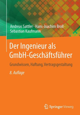 Der Ingenieur Als Gmbh-Geschäftsführer: Grundwissen, Haftung, Vertragsgestaltung (German Edition)