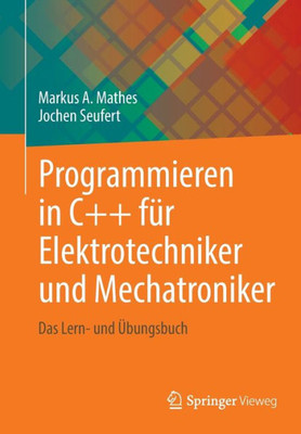 Programmieren In C++ Für Elektrotechniker Und Mechatroniker: Das Lern- Und Übungsbuch (German Edition)