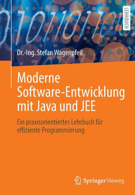 Moderne Software-Entwicklung Mit Java Und Jee: Ein Praxisorientiertes Lehrbuch Für Effiziente Programmierung (German Edition)