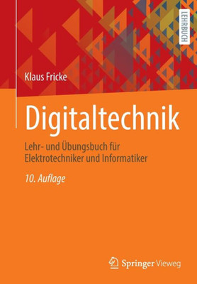 Digitaltechnik: Lehr- Und Übungsbuch Für Elektrotechniker Und Informatiker (German Edition)