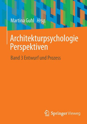 Architekturpsychologie Perspektiven: Band 3 Entwurf Und Prozess (Architekturpsychologie Perspektiven, 3) (German Edition)
