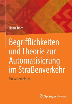 Begrifflichkeiten Und Theorie Zur Automatisierung Im Straßenverkehr: Ein Vademekum (German Edition)