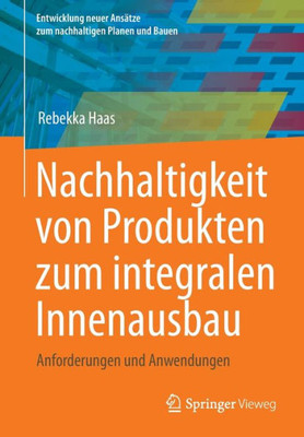Nachhaltigkeit Von Produkten Zum Integralen Innenausbau: Anforderungen Und Anwendungen (Entwicklung Neuer Ansätze Zum Nachhaltigen Planen Und Bauen) (German Edition)