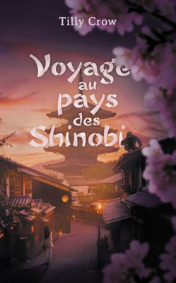 Voyage Au Pays Des Shinobi (French Edition)
