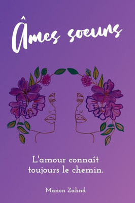 Âmes Soeurs: L'Amour Connaît Toujours Le Chemin. (French Edition)