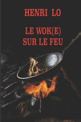 Le Wok(E) Sur Le Feu (French Edition)