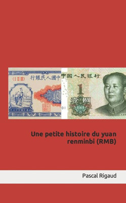 Une Petite Histoire Du Yuan Renminbi (Rmb) (French Edition)