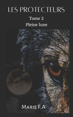 Les Protecteurs: Tome 2 Pleine Lune (French Edition)