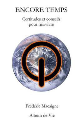 Encore Temps: Certitudes Et Conseils Pour Néovivre (French Edition)