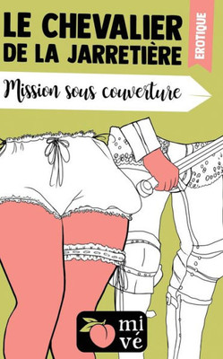 Mission Sous Couverture: Le Chevalier De La Jarretière (French Edition)