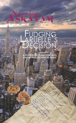 Fudging LaruelleS Decision: A Historical Path Towards A Non-Philosophical Body