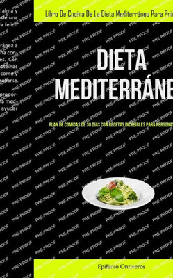 Dieta Mediterránea: Plan De Comidas De 30 Días Con Recetas Increíbles Para Personas Ocupadas (Libro De Cocina De La Dieta Mediterránea Para Principiantes) (Spanish Edition)