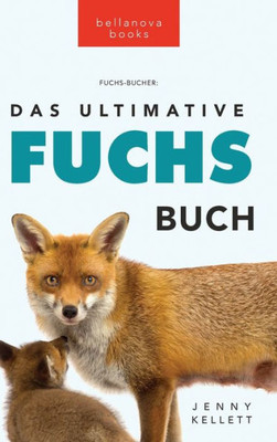 Das Ultimative Fuchs-Buch: 100+ Erstaunliche Fakten Über Füchse, Fotos, Quiz Und Bonus Wortsuche Rätsel (Tierbücher Für Kinder) (German Edition)