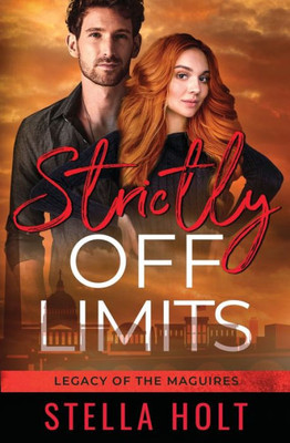 Strictly Off Limits: A Brother's Ex-Best Friend Romance (Legacy Of The Maguires)