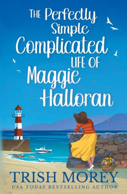 The Perfectly Simple Complicated Life Of Maggie Halloran (With Love, Cornwall)