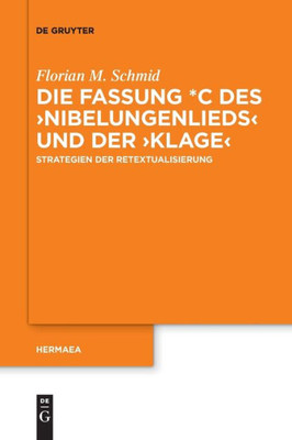 Die Fassung *C Des Nibelungenlieds Und Der Klage: Strategien Der Retextualisierung (Issn, 147) (German Edition)