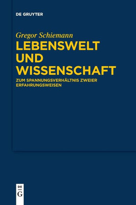 Lebenswelt Und Wissenschaft: Zum Spannungsverhältnis Zweier Erfahrungsweisen (German Edition)
