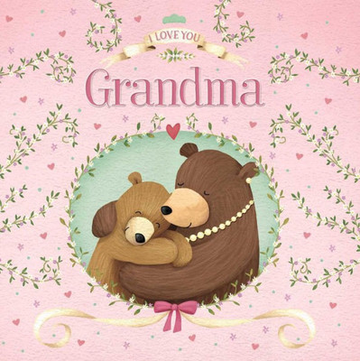I Love You Grandma: Padded Board Book