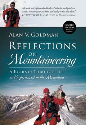 Reflections On Mountaineering: A Journey Through Life As Experienced In The Mountains (Fourth Edition, Revised And Expanded)