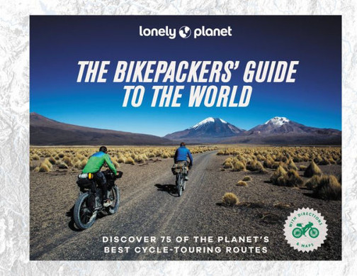 The Bikepacker's Guide To The World (Lonely Planet)