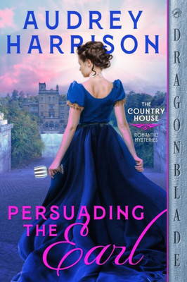 Persuading The Earl (The Country House Romantic Mysteries)