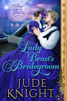 Lady Beast's Bridegroom (A Twist Upon A Regency Tale)