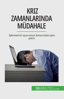 Kriz Zamanlarinda Müdahale: Isletmenizi Uçurumun Kenarindan Geri Çekin (Turkish Edition)