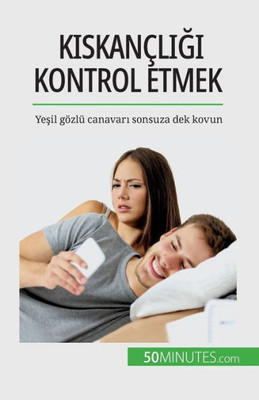 Kiskançligi Kontrol Etmek: Yesil Gözlü Canavari Sonsuza Dek Kovun (Turkish Edition)