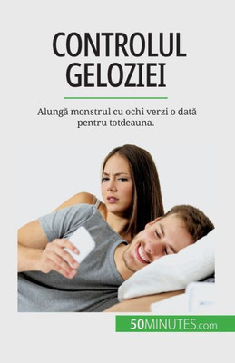 Controlul Geloziei: Alunga Monstrul Cu Ochi Verzi O Data Pentru Totdeauna. (Romanian Edition)