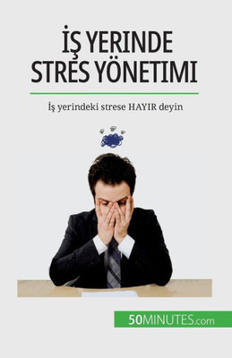 Is Yerinde Stres Yönetimi: Is Yerindeki Strese Hayir Deyin (Turkish Edition)