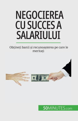 Negocierea Cu Succes A Salariului: Ob?Ine?I Banii ?I Recunoa?Terea Pe Care Le Merita?I (Romanian Edition)