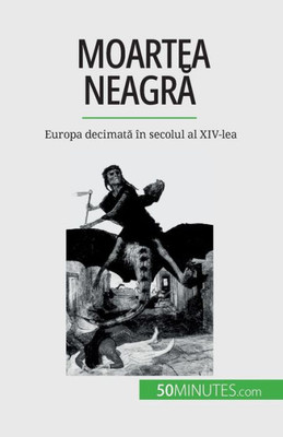 Moartea Neagra: Europa Decimata În Secolul Al Xiv-Lea (Romanian Edition)