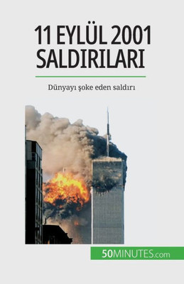 11 Eylül 2001 Saldirilari: Dünyayi Soke Eden Saldiri (Turkish Edition)